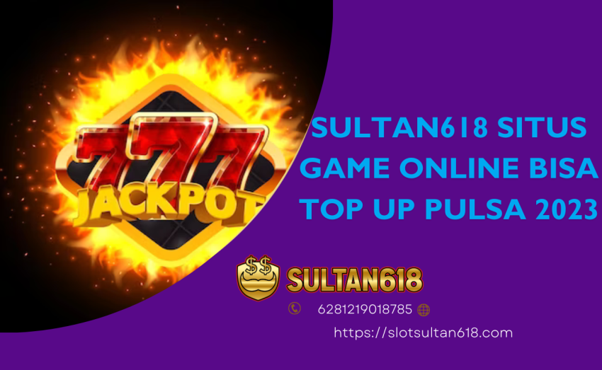 SULTAN618-Situs-Game-Online-Bisa-Top-Up-Pulsa-2023