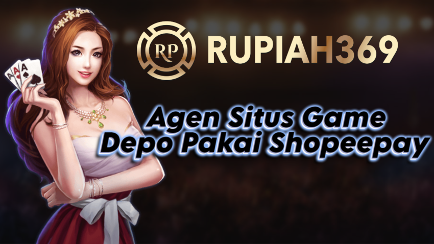 Agen Situs Game Depo Pakai Shopeepay