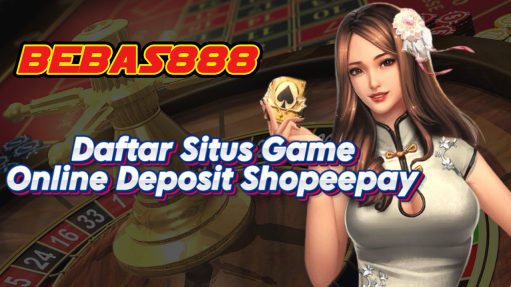 Daftar Situs Game Online Deposit Shopeepay