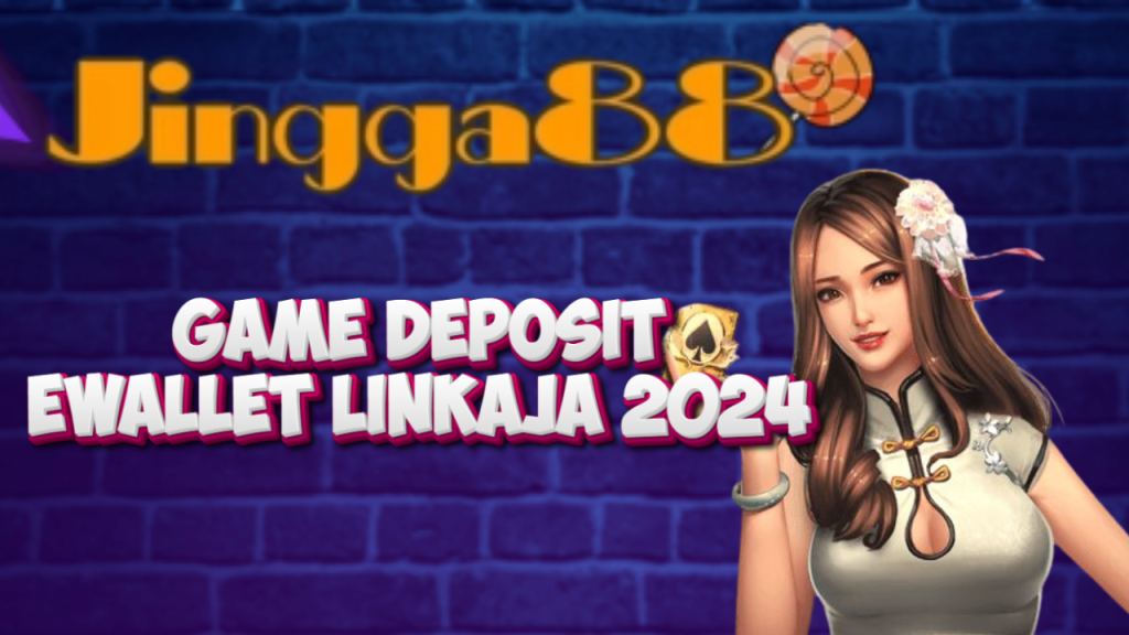 Game Deposit Ewallet Linkaja 2024