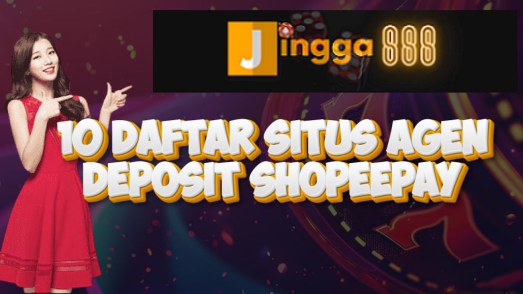 10 Daftar Situs Agen Deposit Shopeepay