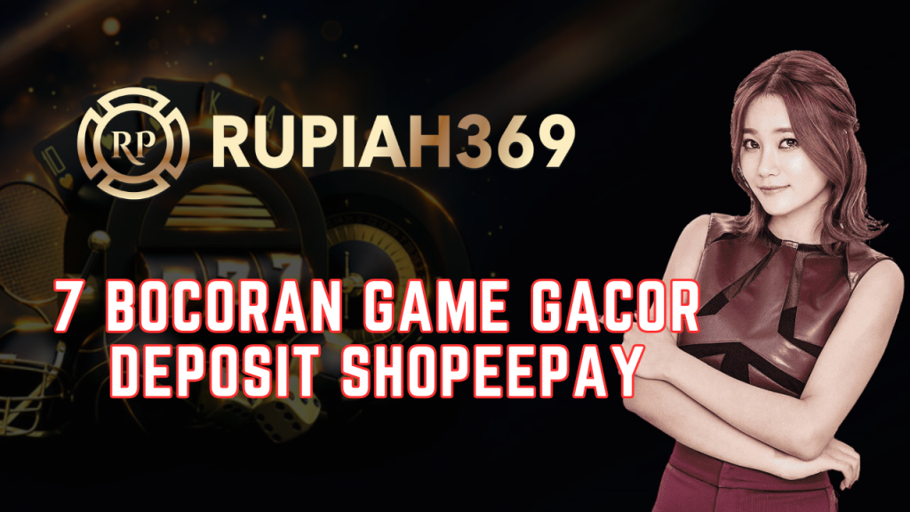 7 Bocoran Game Gacor Deposit Shopeepay