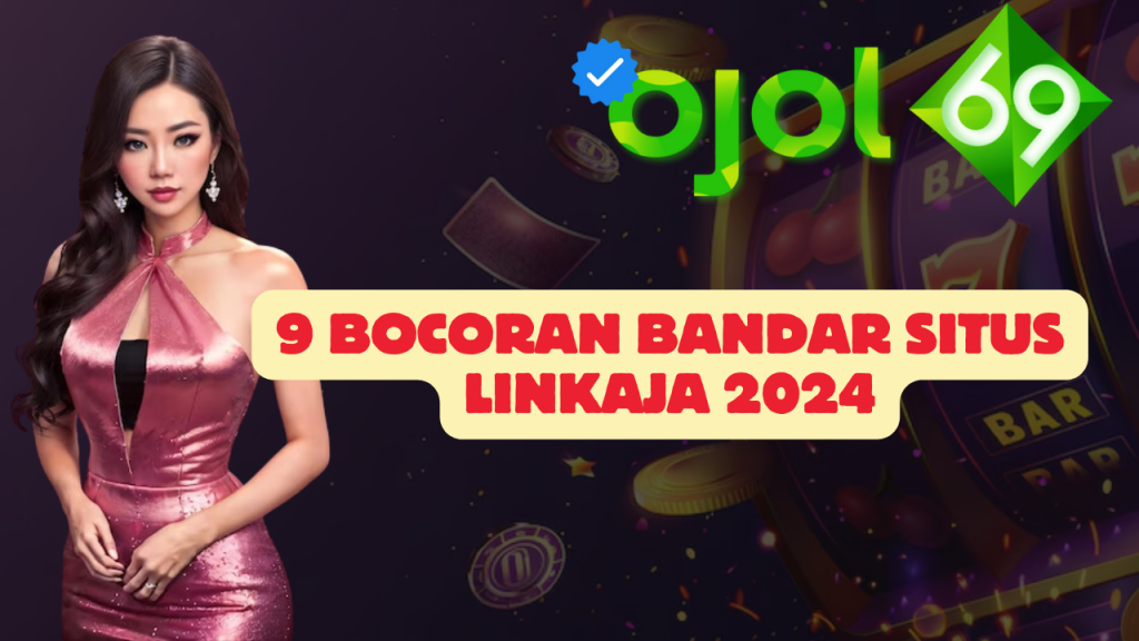 9 Bocoran Bandar Situs Linkaja 2024