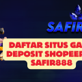 Daftar Situs Game Deposit Shopeepay SAFIR888