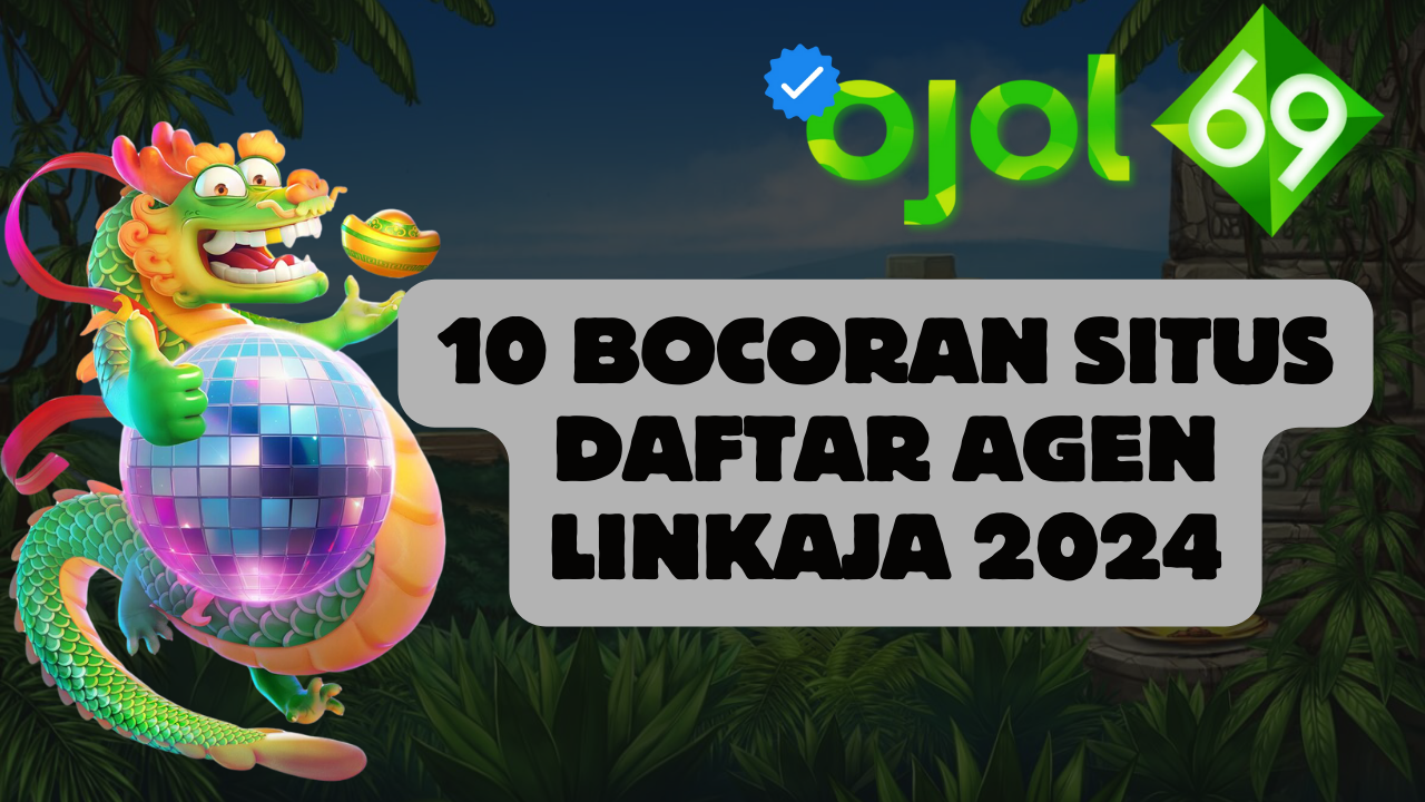 10 Bocoran Situs Daftar Agen Linkaja 2024