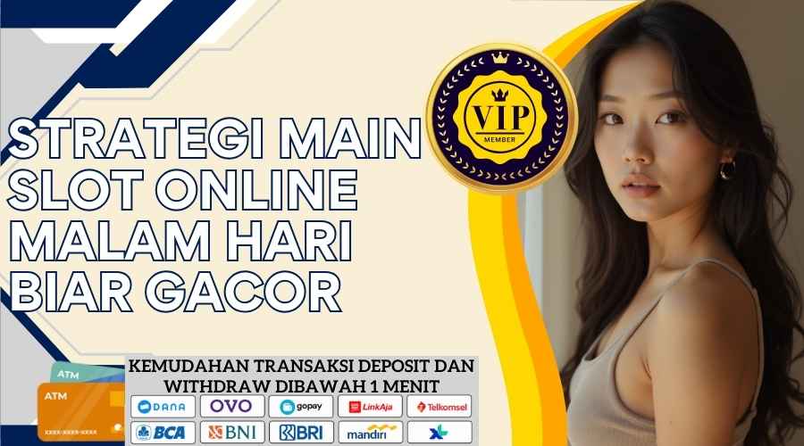 Strategi Main Slot Online Malam Hari Biar Gacor 2